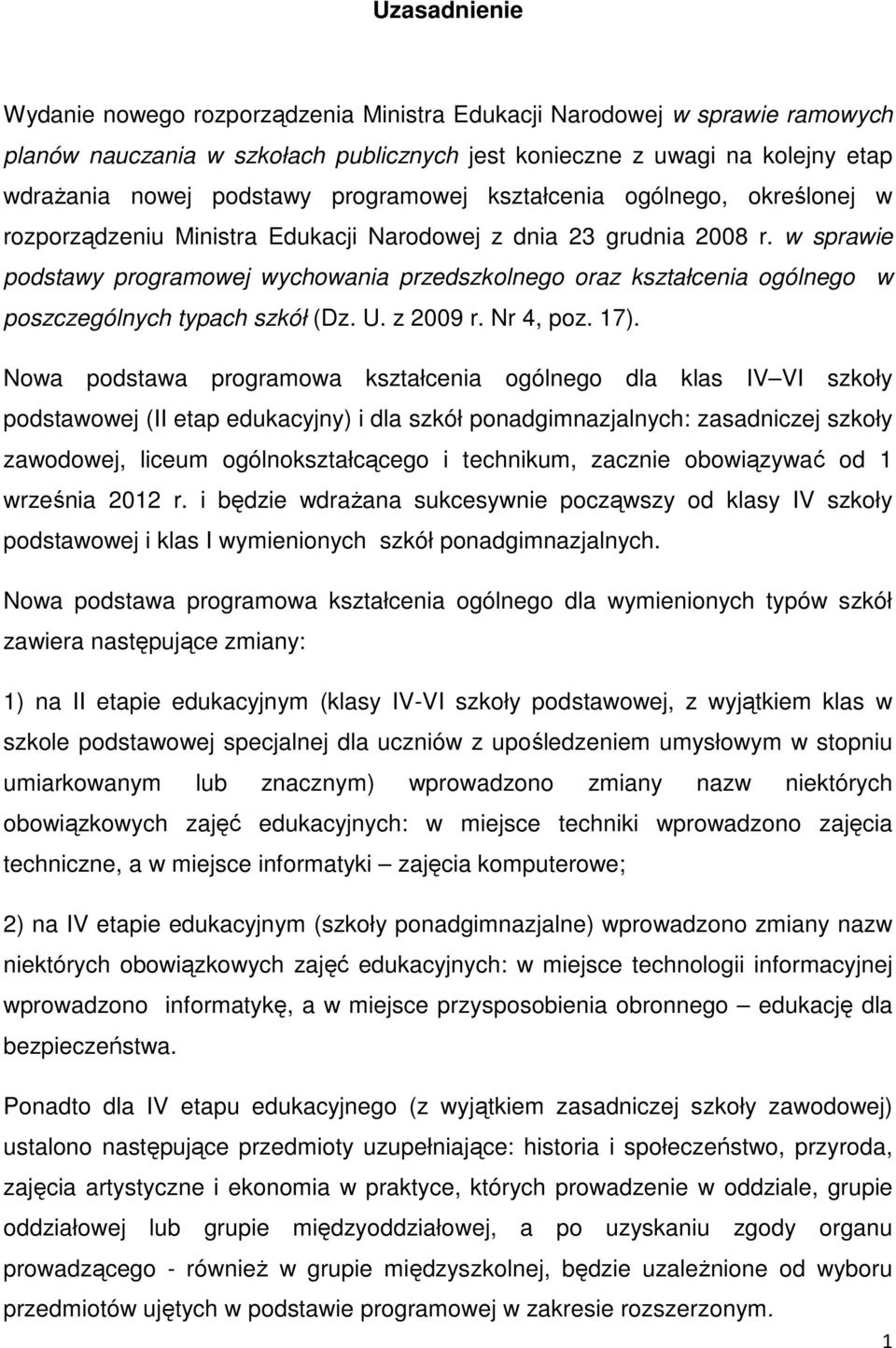 w sprawie podstawy programowej wychowania przedszkolnego oraz kształcenia ogólnego w poszczególnych typach szkół (Dz. U. z 2009 r. Nr 4, poz. 17).