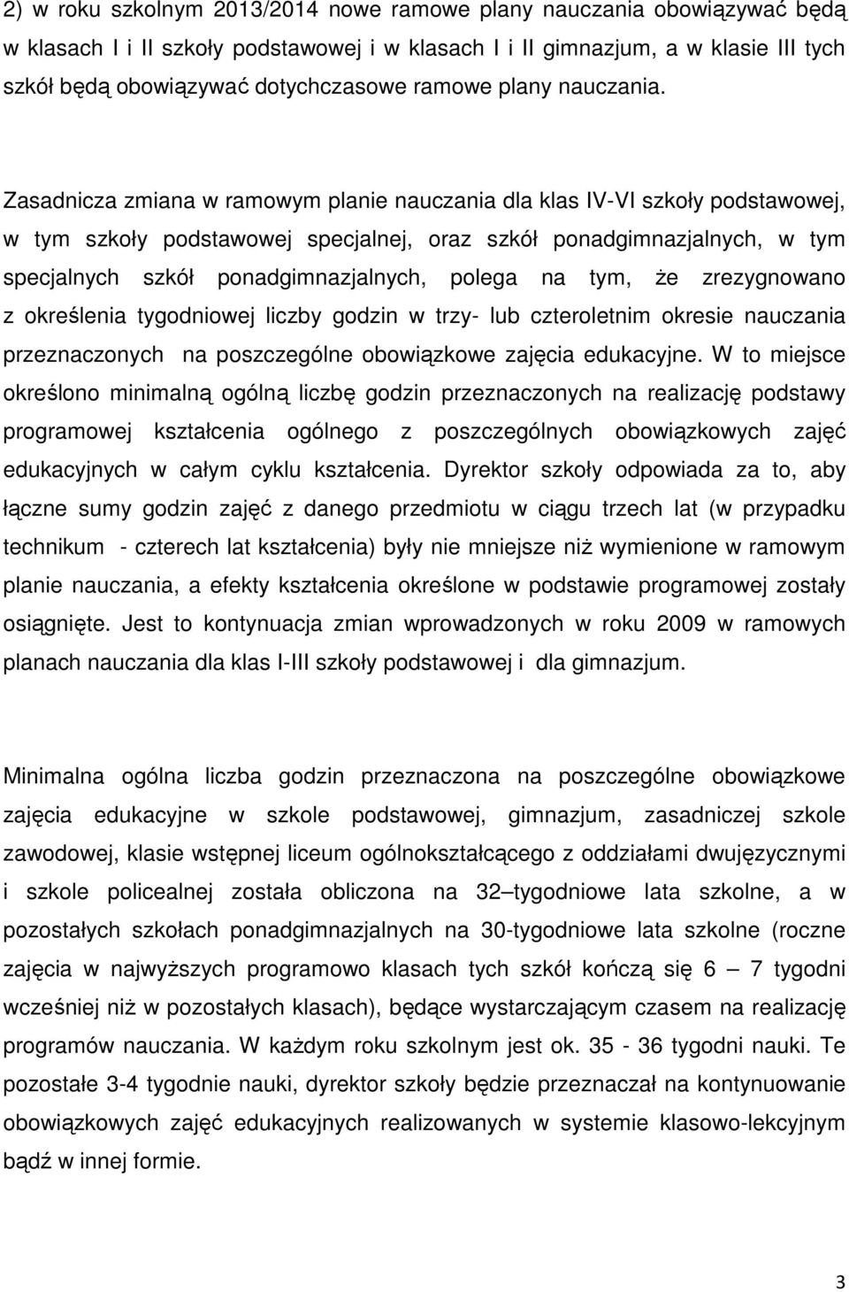 Zasadnicza zmiana w ramowym planie nauczania dla klas IV-VI szkoły podstawowej, w tym szkoły podstawowej specjalnej, oraz szkół ponadgimnazjalnych, w tym specjalnych szkół ponadgimnazjalnych, polega