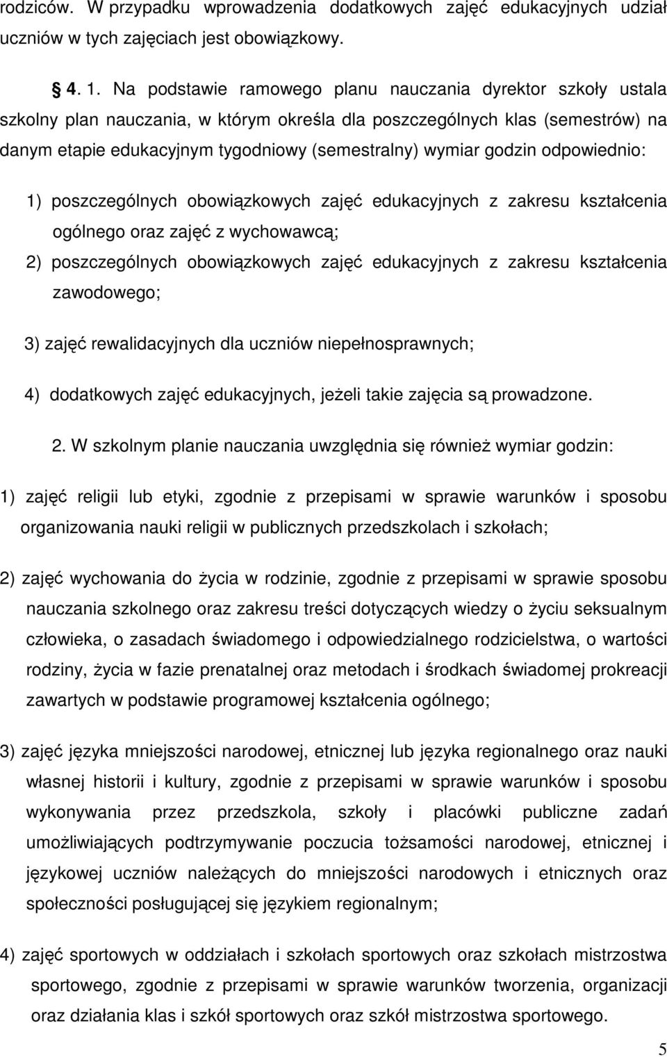 godzin odpowiednio: 1) poszczególnych obowiązkowych zajęć edukacyjnych z zakresu kształcenia ogólnego oraz zajęć z wychowawcą; 2) poszczególnych obowiązkowych zajęć edukacyjnych z zakresu kształcenia