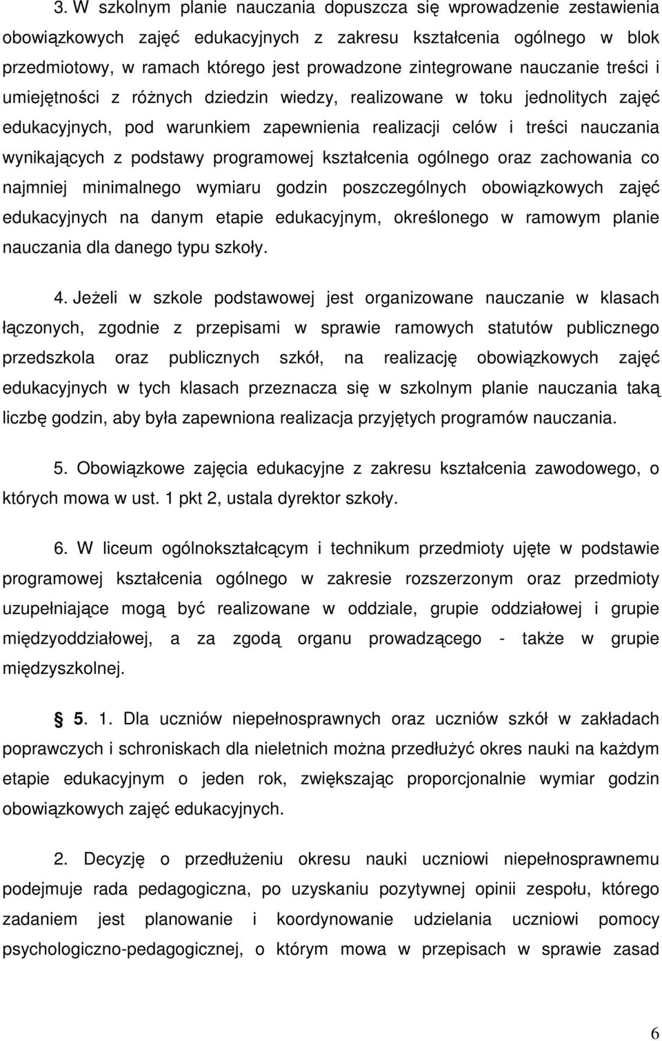 podstawy programowej kształcenia ogólnego oraz zachowania co najmniej minimalnego wymiaru godzin poszczególnych obowiązkowych zajęć edukacyjnych na danym etapie edukacyjnym, określonego w ramowym