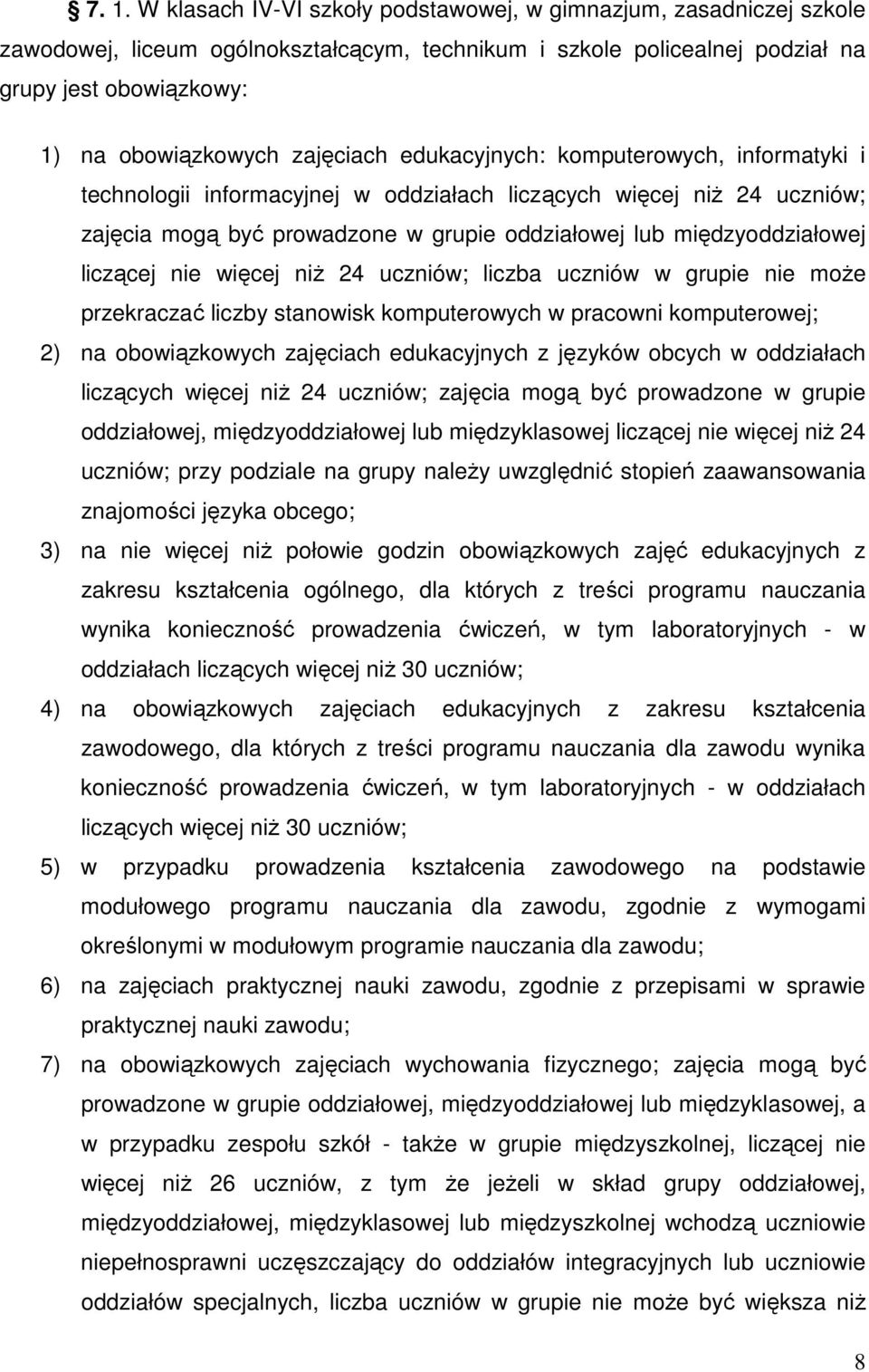 liczącej nie więcej niŝ 24 uczniów; liczba uczniów w grupie nie moŝe przekraczać liczby stanowisk komputerowych w pracowni komputerowej; 2) na obowiązkowych zajęciach edukacyjnych z języków obcych w