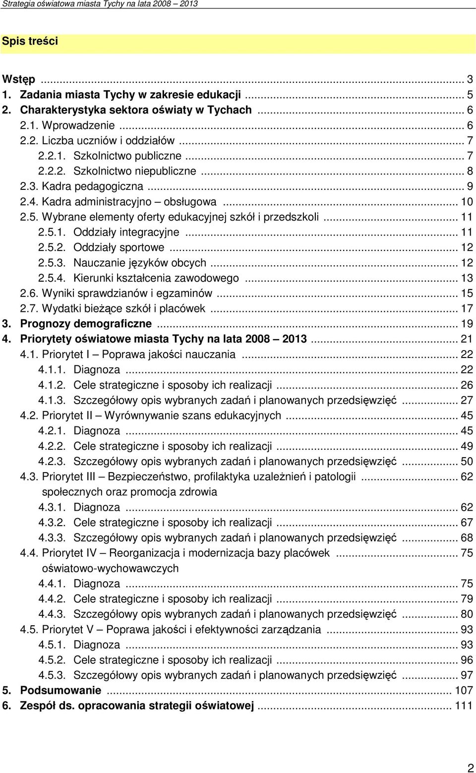 .. 11 2.5.2. Oddziały sportowe... 12 2.5.3. Nauczanie języków obcych... 12 2.5.4. Kierunki kształcenia zawodowego... 13 2.6. Wyniki sprawdzianów i egzaminów... 15 2.7.