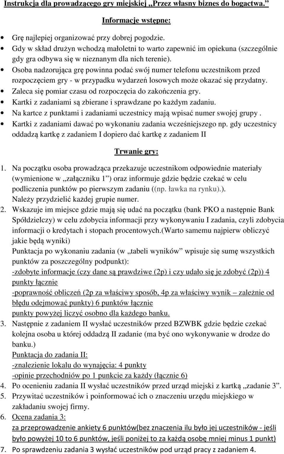 Osoba nadzorująca grę powinna podać swój numer telefonu uczestnikom przed rozpoczęciem gry - w przypadku wydarzeń losowych może okazać się przydatny.