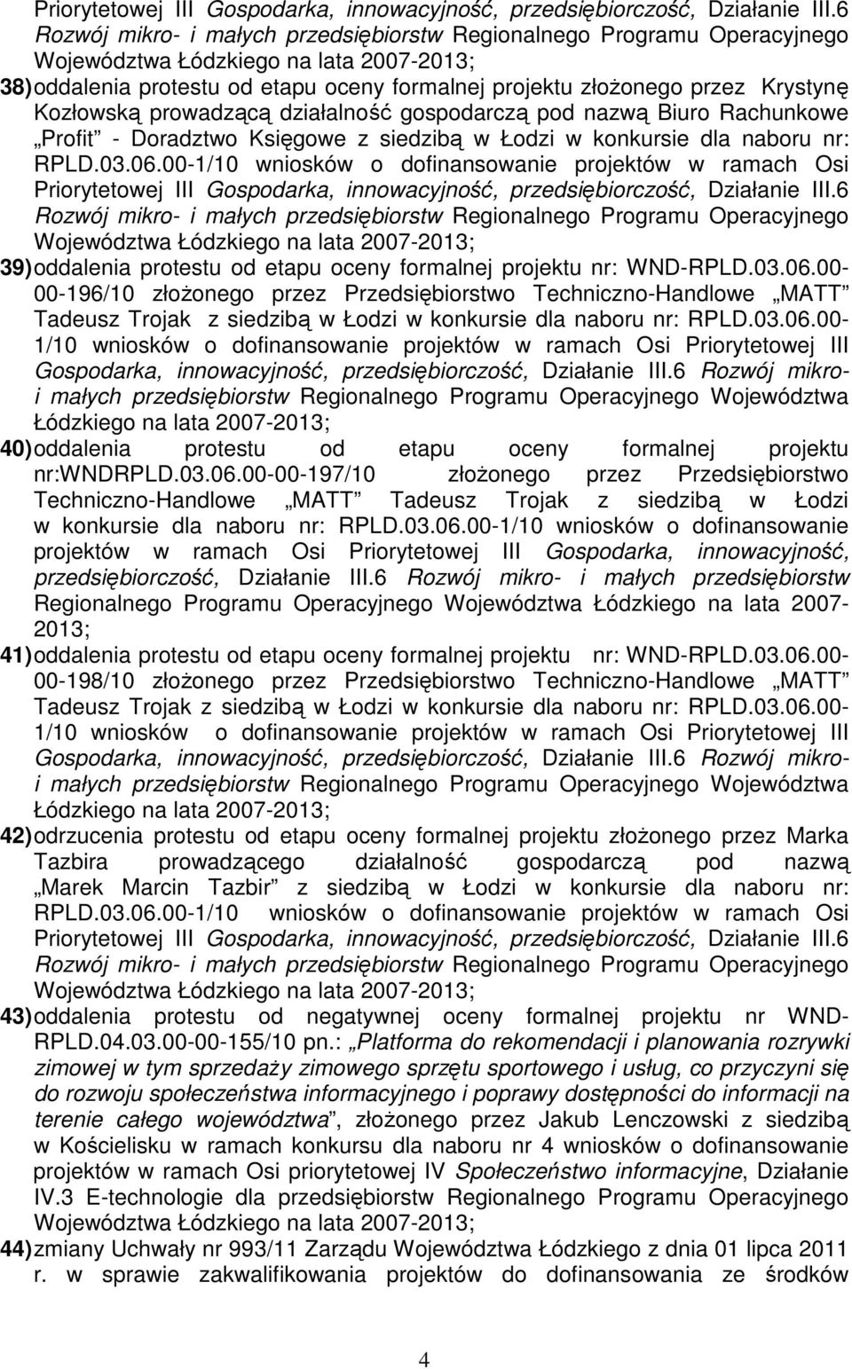 Łodzi w konkursie dla naboru nr: 6 39) oddalenia protestu od etapu oceny formalnej projektu nr: WND-RPLD.03.06.