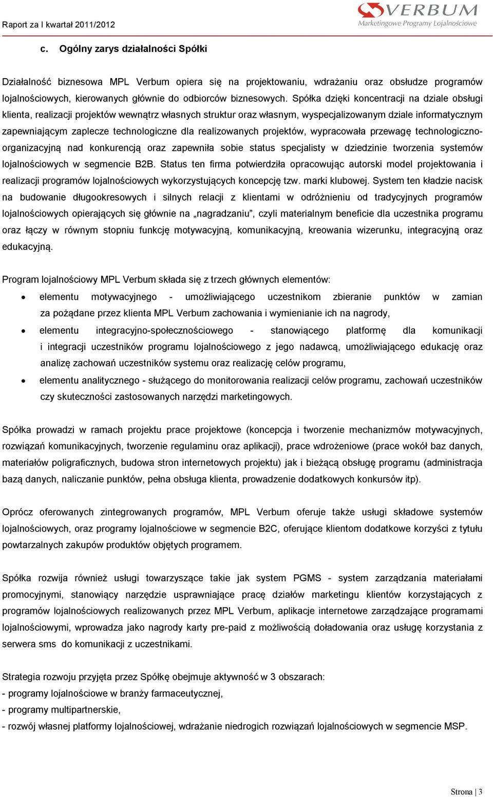 realizowanych projektów, wypracowała przewagę technologicznoorganizacyjną nad konkurencją oraz zapewniła sobie status specjalisty w dziedzinie tworzenia systemów lojalnościowych w segmencie B2B.