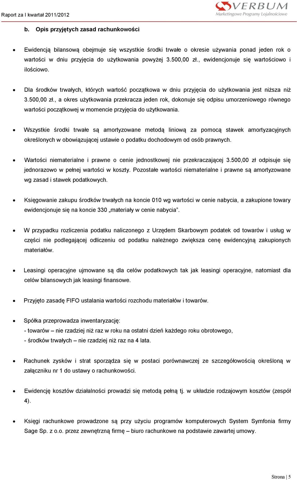 , a okres użytkowania przekracza jeden rok, dokonuje się odpisu umorzeniowego równego wartości początkowej w momencie przyjęcia do użytkowania.
