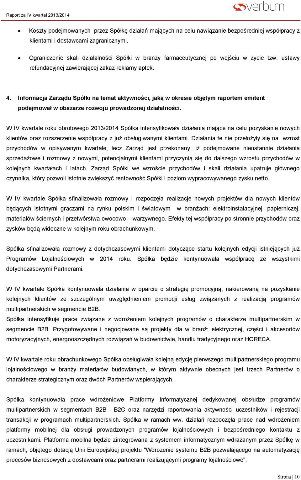 Informacja Zarządu Spółki na temat aktywności, jaką w okresie objętym raportem emitent podejmował w obszarze rozwoju prowadzonej działalności.