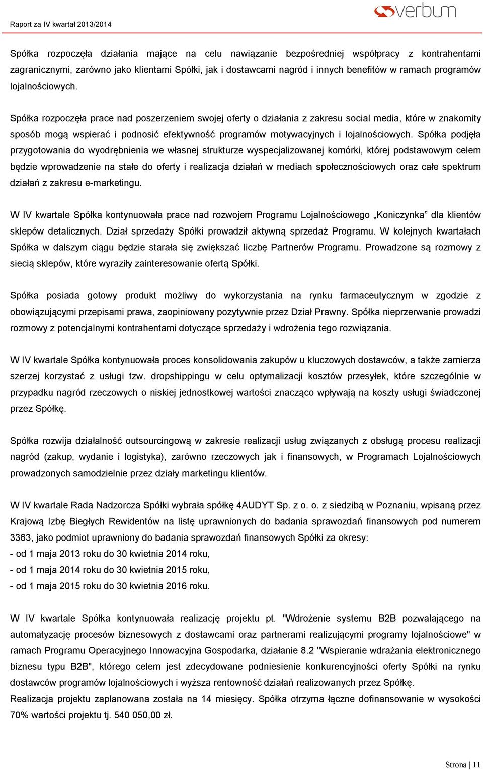 Spółka rozpoczęła prace nad poszerzeniem swojej oferty o działania z zakresu social media, które w znakomity sposób mogą wspierać i podnosić efektywność programów motywacyjnych i lojalnościowych.