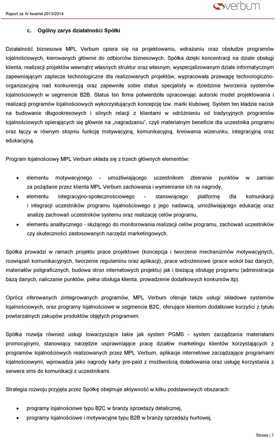 realizowanych projektów, wypracowała przewagę technologicznoorganizacyjną nad konkurencją oraz zapewniła sobie status specjalisty w dziedzinie tworzenia systemów lojalnościowych w segmencie B2B.