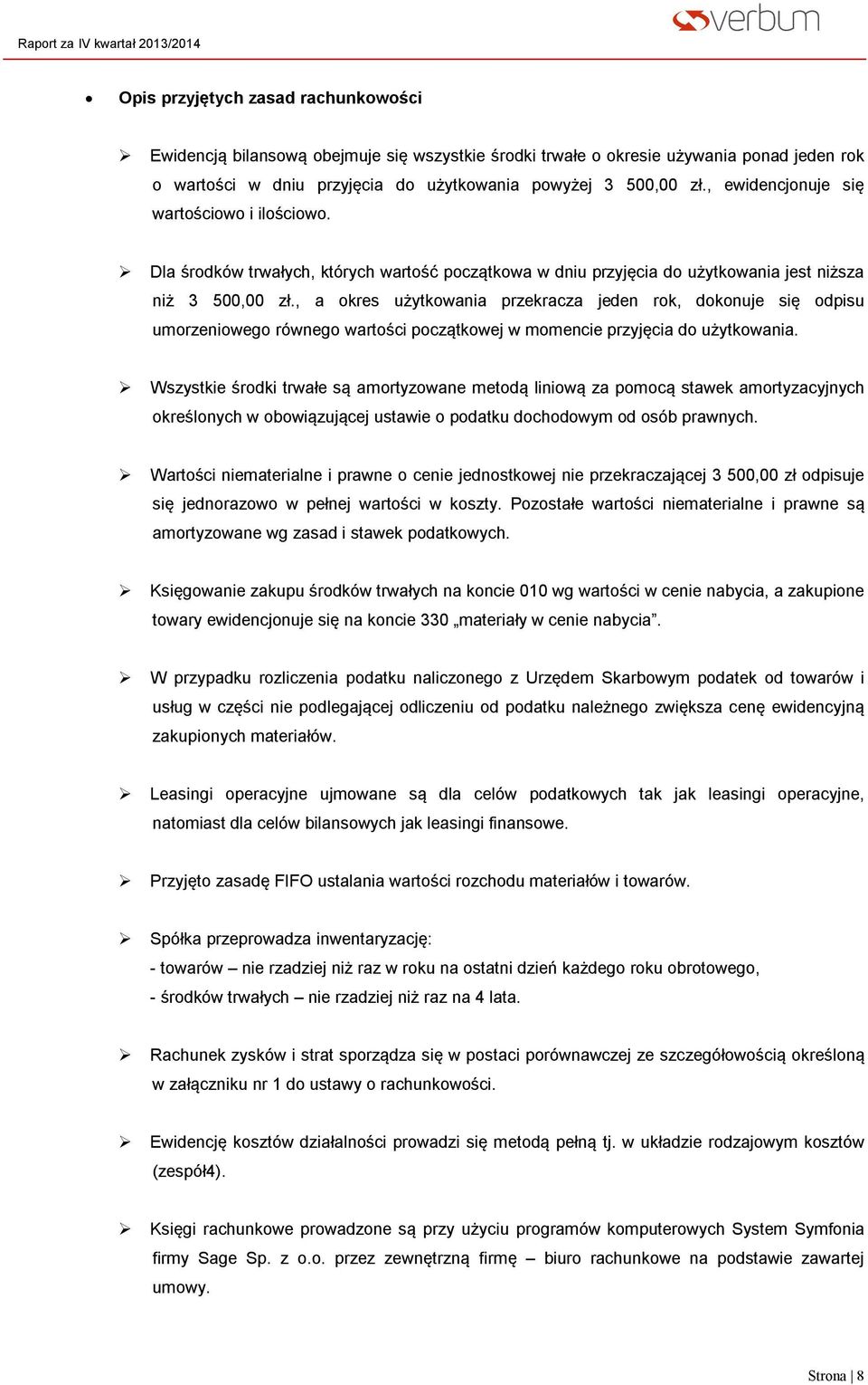 , a okres użytkowania przekracza jeden rok, dokonuje się odpisu umorzeniowego równego wartości początkowej w momencie przyjęcia do użytkowania.