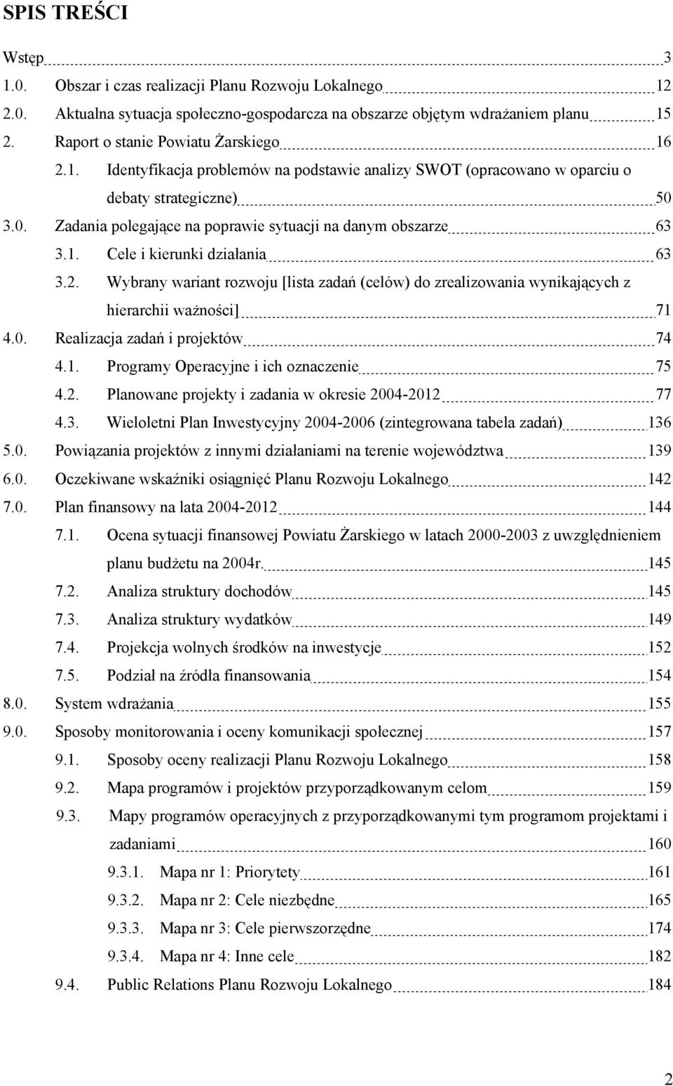 3.0. Zadania polegające na poprawie sytuacji na danym obszarze 63 3.1. Cele i kierunki działania 63 3.2.