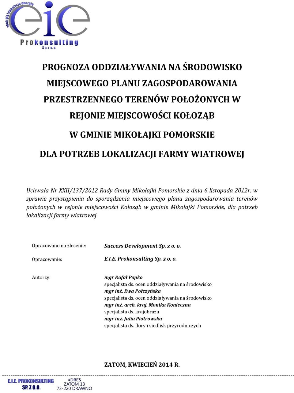 w sprawie przystąpienia do sporządzenia miejscowego planu zagospodarowania terenów położonych w rejonie miejscowości Kołoząb w gminie Mikołajki Pomorskie, dla potrzeb lokalizacji farmy wiatrowej