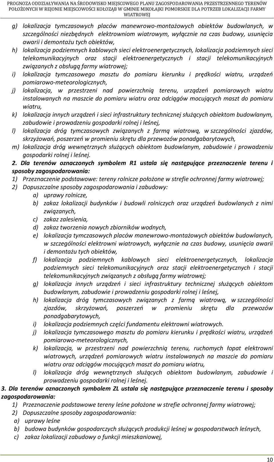 z obsługą farmy wiatrowej; i) lokalizacja tymczasowego masztu do pomiaru kierunku i prędkości wiatru, urządzeń pomiarowo-meteorologicznych, j) lokalizacja, w przestrzeni nad powierzchnią terenu,