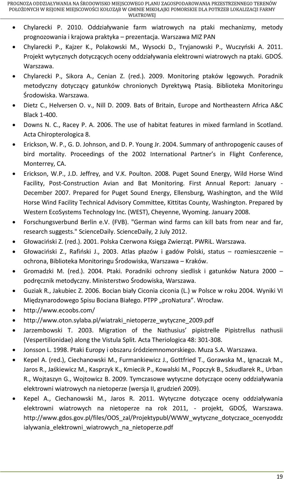 Monitoring ptaków lęgowych. Poradnik metodyczny dotyczący gatunków chronionych Dyrektywą Ptasią. Biblioteka Monitoringu Środowiska. Warszawa. Dietz C., Helversen O. v., Nill D. 2009.