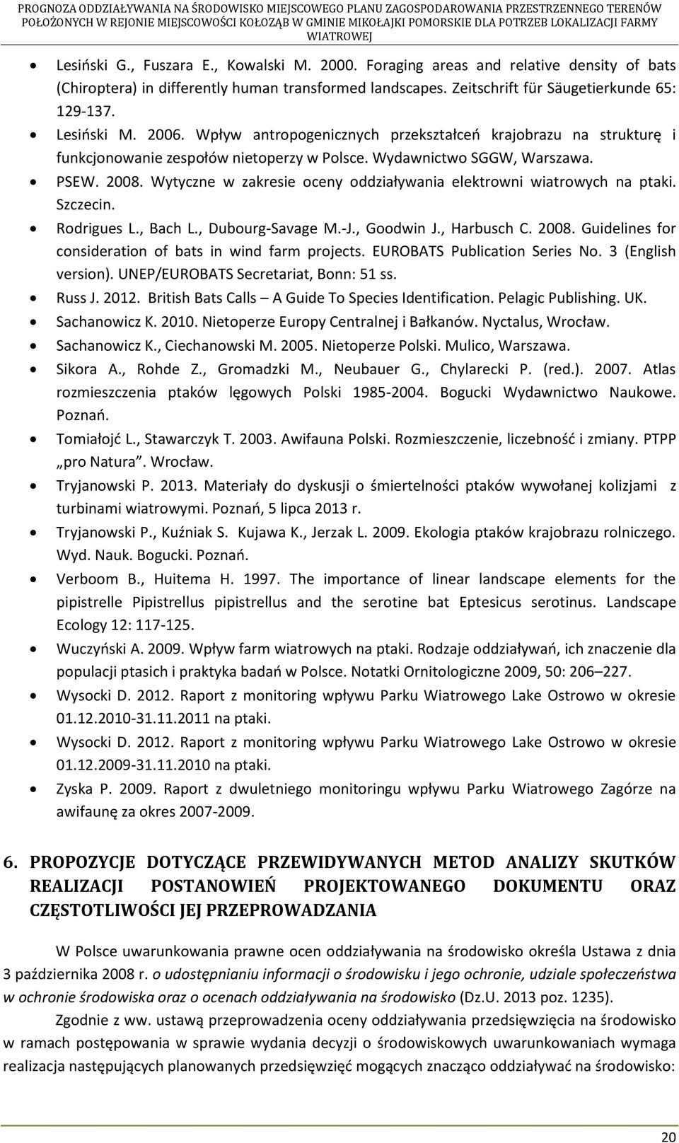 Wytyczne w zakresie oceny oddziaływania elektrowni wiatrowych na ptaki. Szczecin. Rodrigues L., Bach L., Dubourg-Savage M.-J., Goodwin J., Harbusch C. 2008.