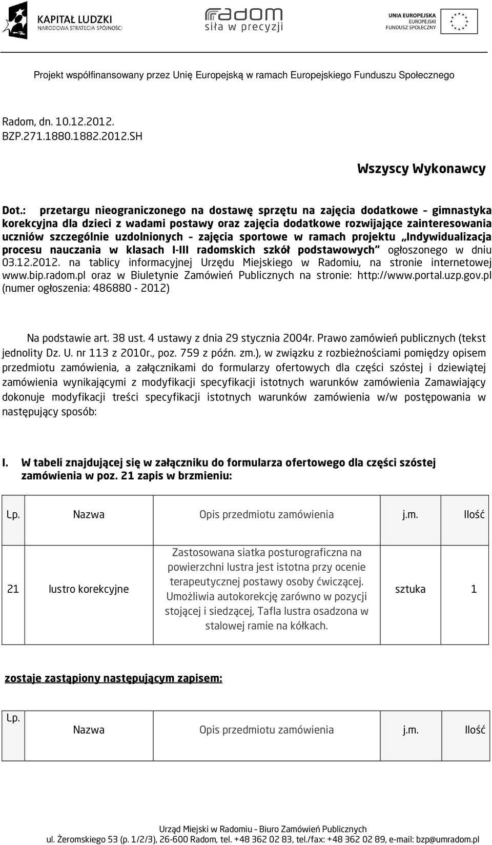 uzdolnionych zajęcia sportowe w ramach projektu Indywidualizacja procesu nauczania w klasach I-III radomskich szkół podstawowych ogłoszonego w dniu 03.12.2012.