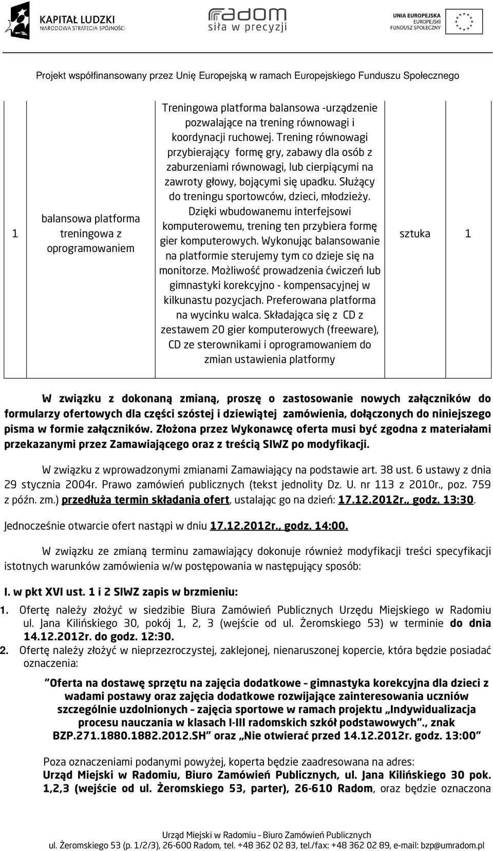 Dzięki wbudowanemu interfejsowi komputerowemu, trening ten przybiera formę gier komputerowych. Wykonując balansowanie na platformie sterujemy tym co dzieje się na monitorze.