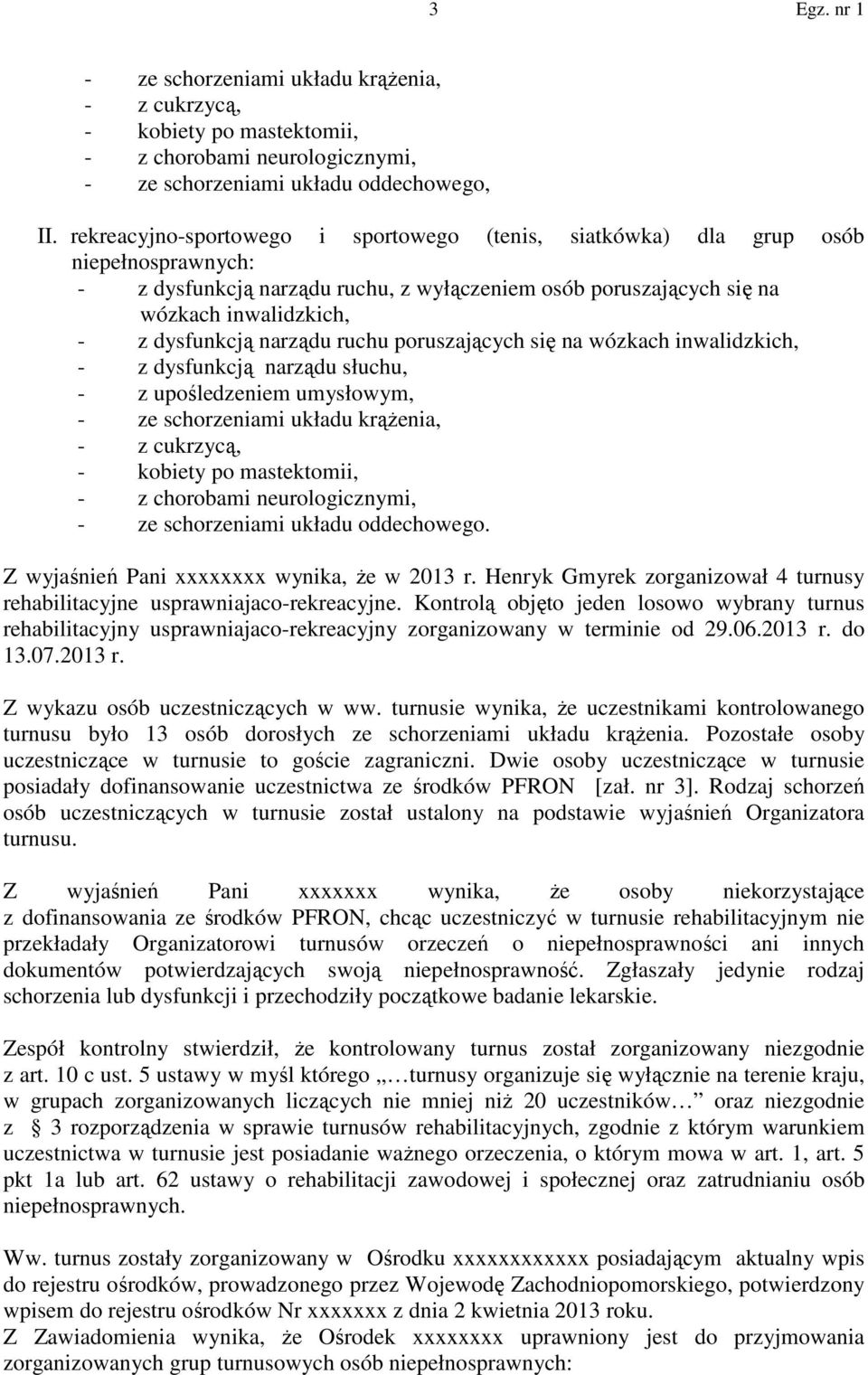 narządu ruchu poruszających się na wózkach inwalidzkich, - z dysfunkcją narządu słuchu, - z upośledzeniem umysłowym, - ze schorzeniami układu krążenia, - z cukrzycą, - kobiety po mastektomii, - z