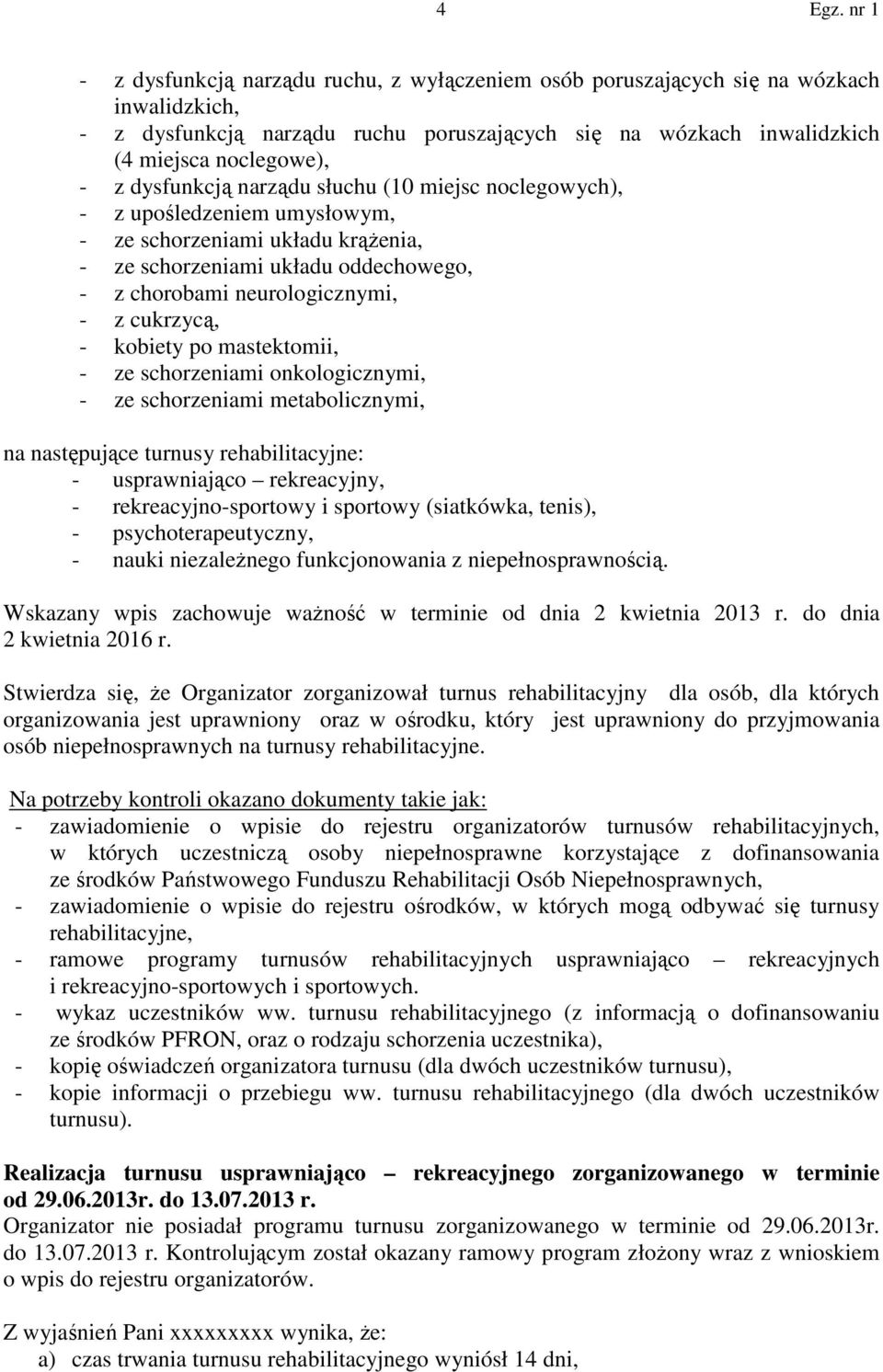 kobiety po mastektomii, - ze schorzeniami onkologicznymi, - ze schorzeniami metabolicznymi, na następujące turnusy rehabilitacyjne: - usprawniająco rekreacyjny, - rekreacyjno-sportowy i sportowy