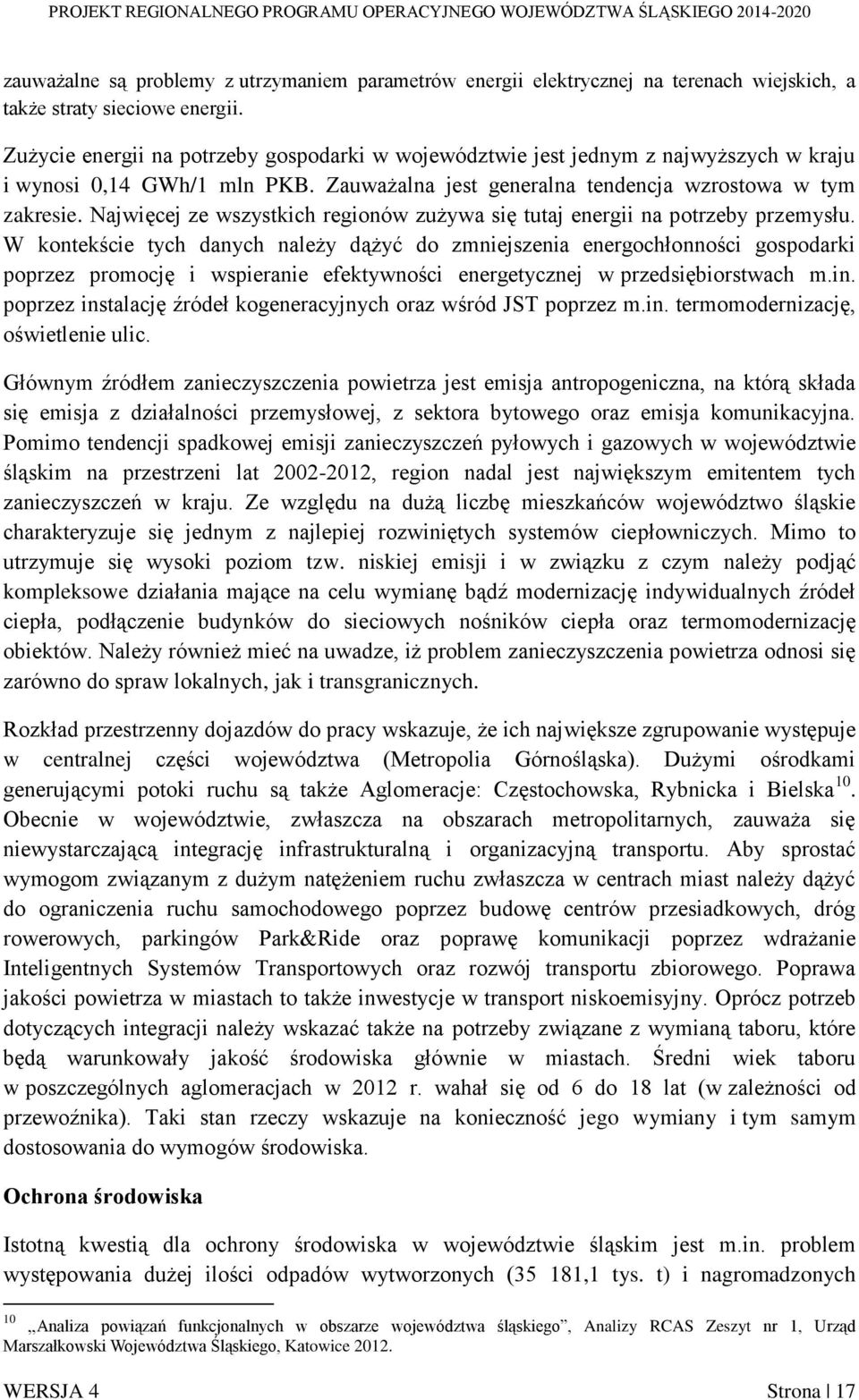 Najwięcej ze wszystkich regionów zużywa się tutaj energii na potrzeby przemysłu.