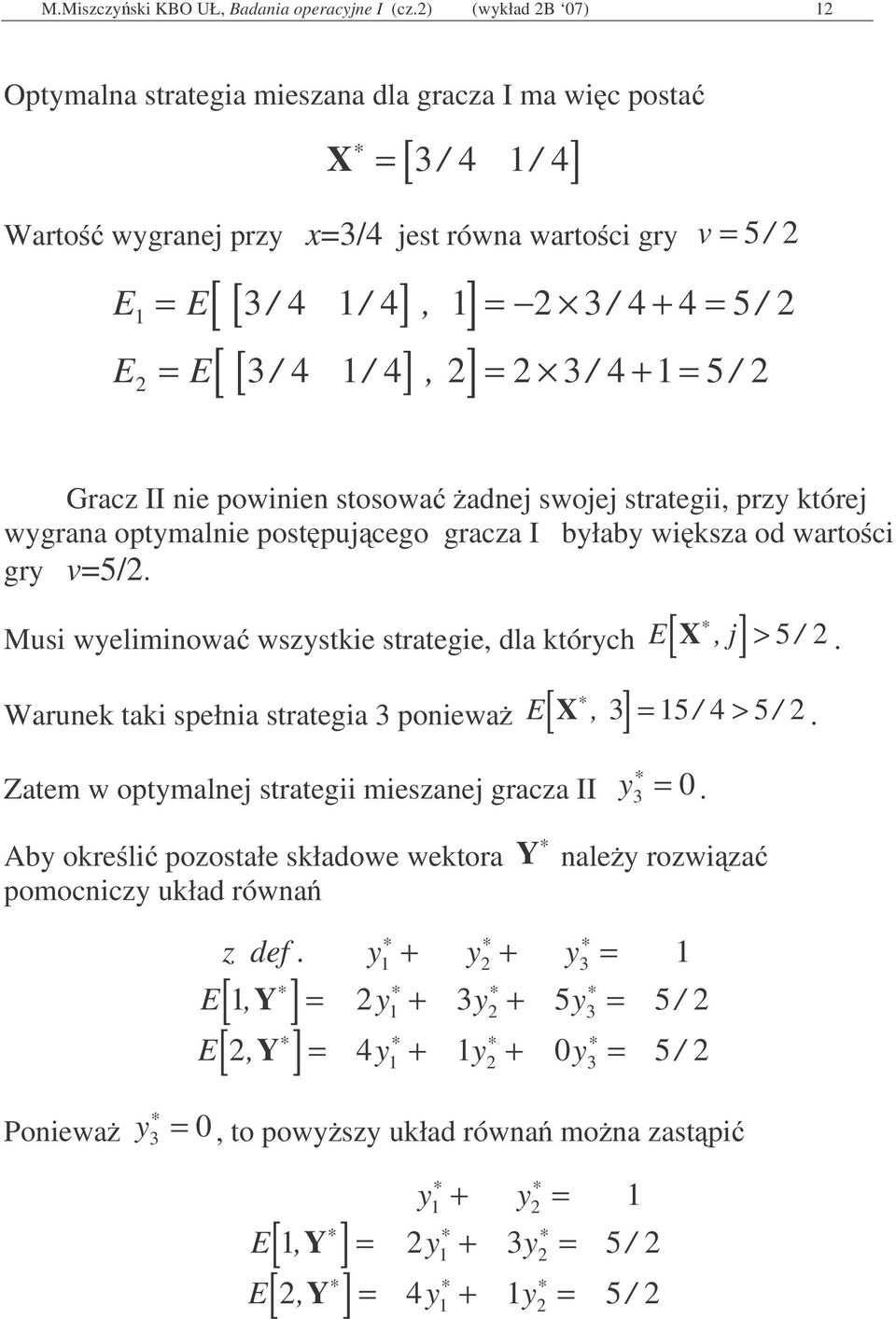 4, 3 / 4 + 5 / Gracz II ne pownen stosowa adnej swojej strateg, prz której wgrana optmalne postpujcego gracza I błab wksza od wartoc gr 5/.