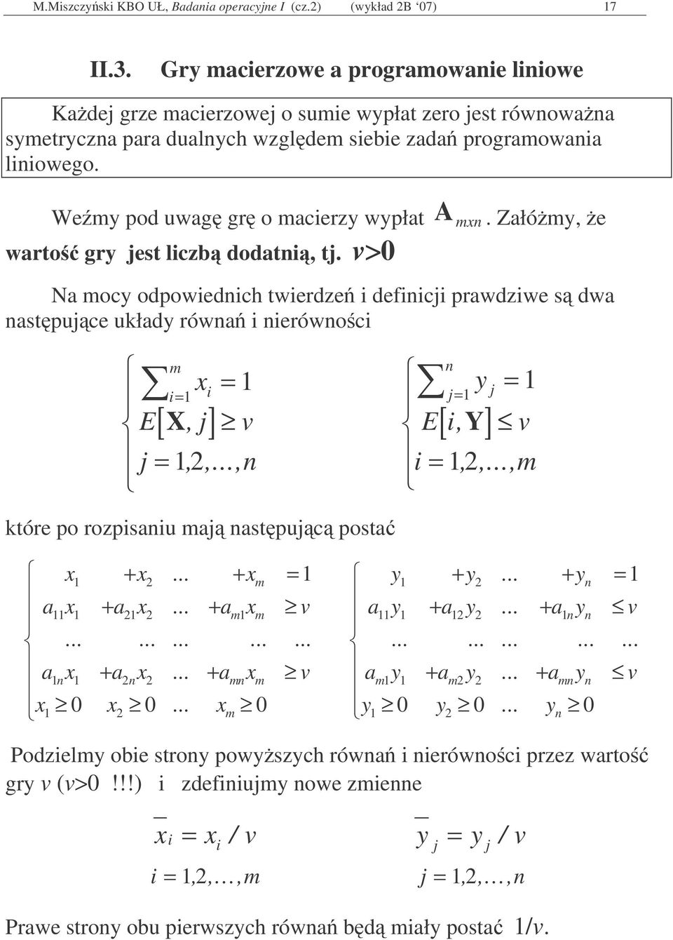 Załóm, e warto gr jest lczb dodatn, tj. > Na moc odpowednch twerdze defncj prawdzwe s dwa nastpujce układ równa nerównoc j m n x j j E[ X, j] E[, Y],,.