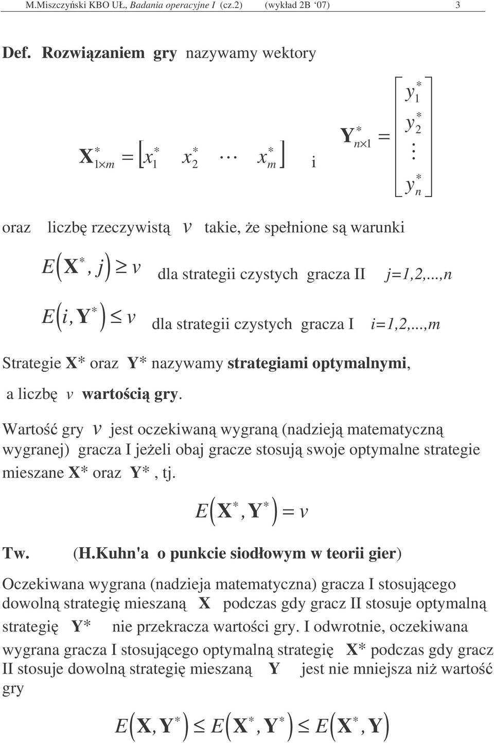 ..,m Stratege X oraz Y nazwam strategam optmalnm, a lczb wartoc gr.