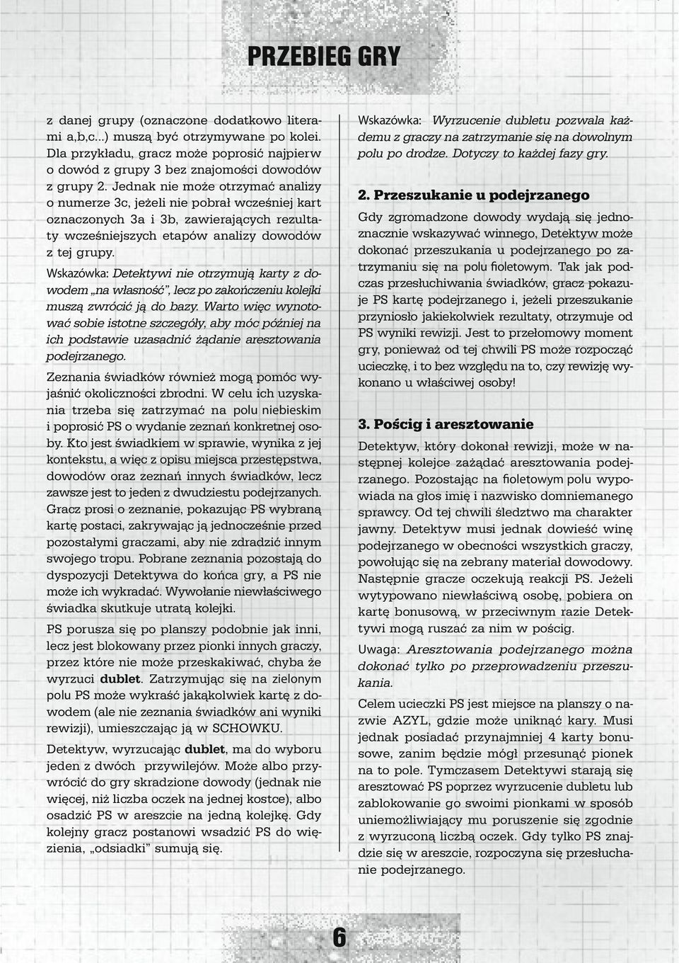 Wskazówka: Detektywi nie otrzymują karty z dowodem na własność, lecz po zakończeniu kolejki muszą zwrócić ją do bazy.