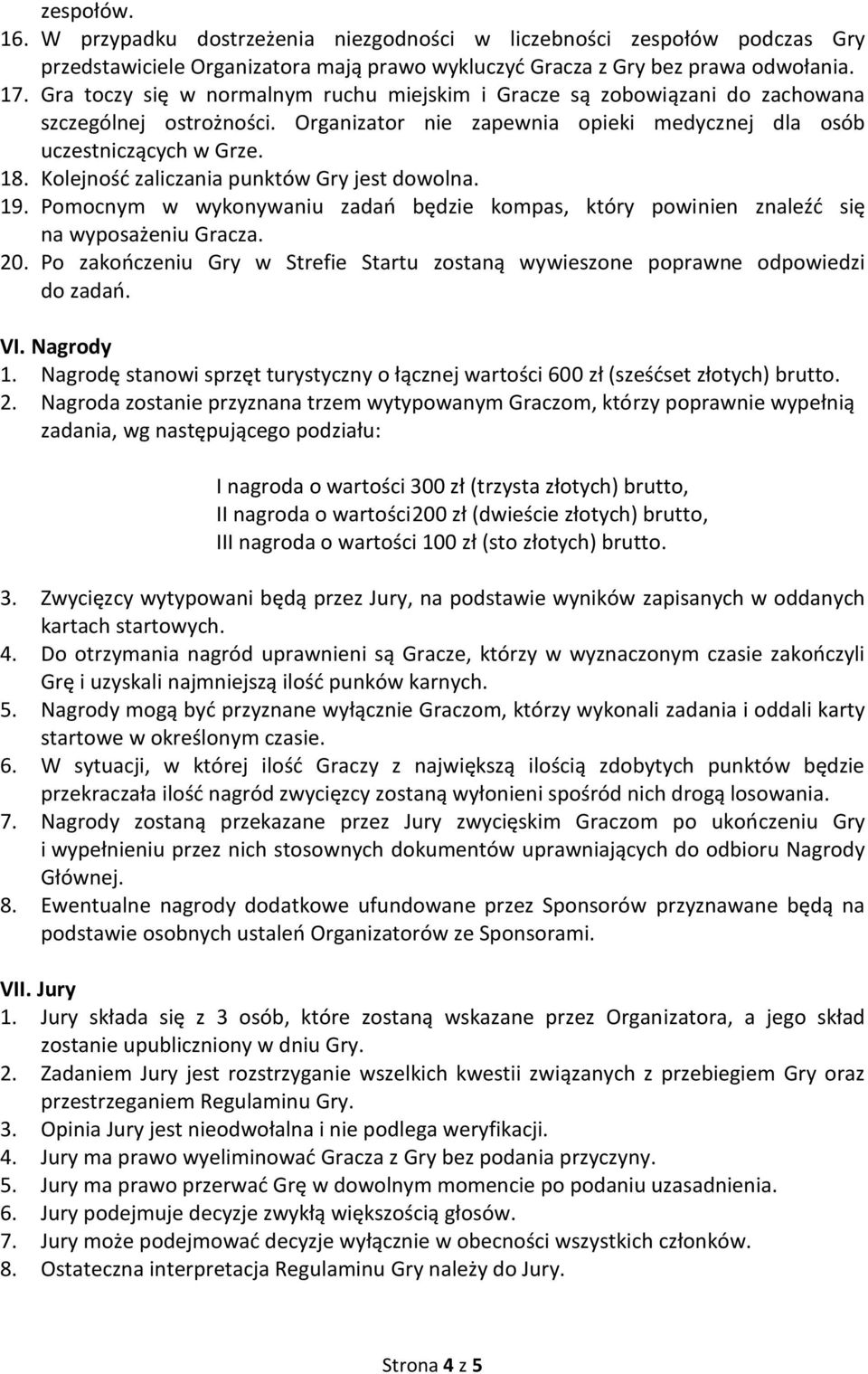 Kolejność zaliczania punktów Gry jest dowolna. 19. Pomocnym w wykonywaniu zadań będzie kompas, który powinien znaleźć się na wyposażeniu Gracza. 20.