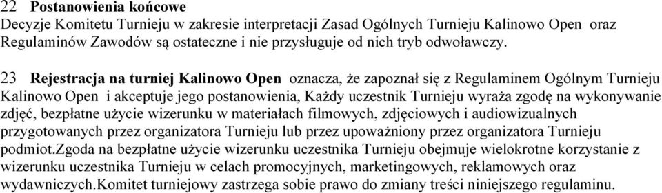 zdjęć, bezpłatne użycie wizerunku w materiałach filmowych, zdjęciowych i audiowizualnych przygotowanych przez organizatora Turnieju lub przez upoważniony przez organizatora Turnieju podmiot.