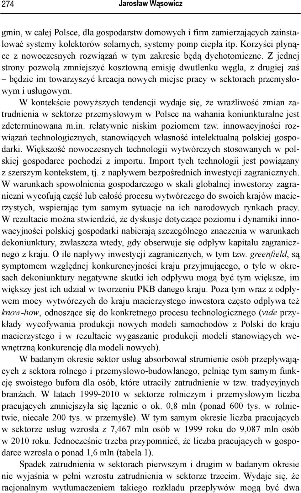 Z jednej strony pozwolą zmniejszyć kosztowną emisję dwutlenku węgla, z drugiej zaś będzie im towarzyszyć kreacja nowych miejsc pracy w sektorach przemysłowym i usługowym.