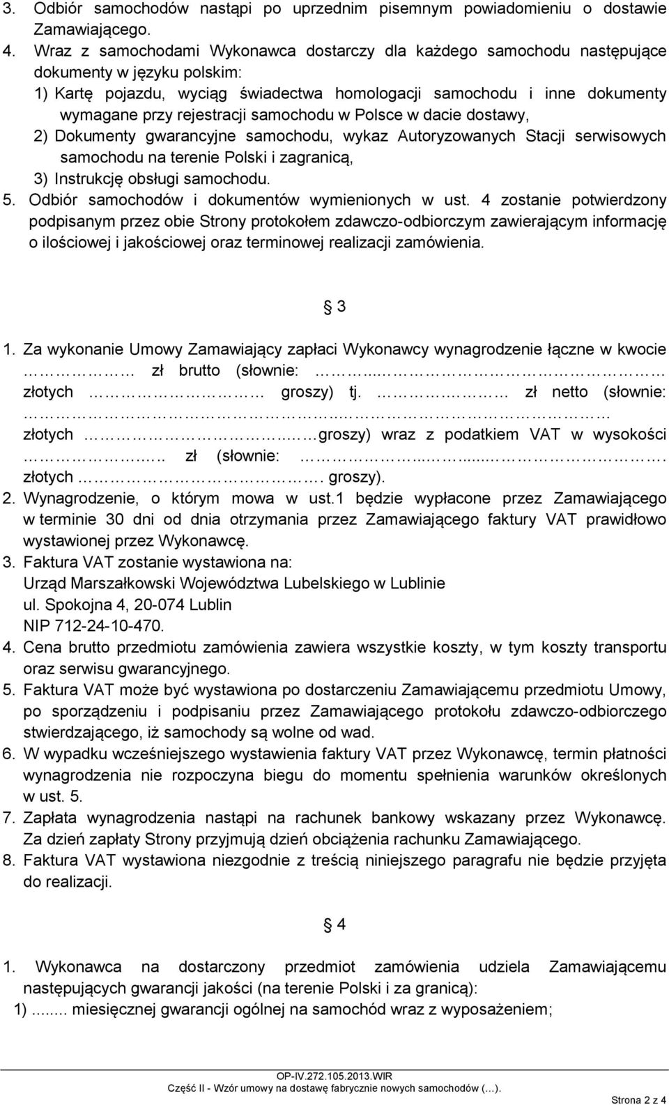 rejestracji samochodu w Polsce w dacie dostawy, 2) Dokumenty gwarancyjne samochodu, wykaz Autoryzowanych Stacji serwisowych samochodu na terenie Polski i zagranicą, 3) Instrukcję obsługi samochodu. 5.