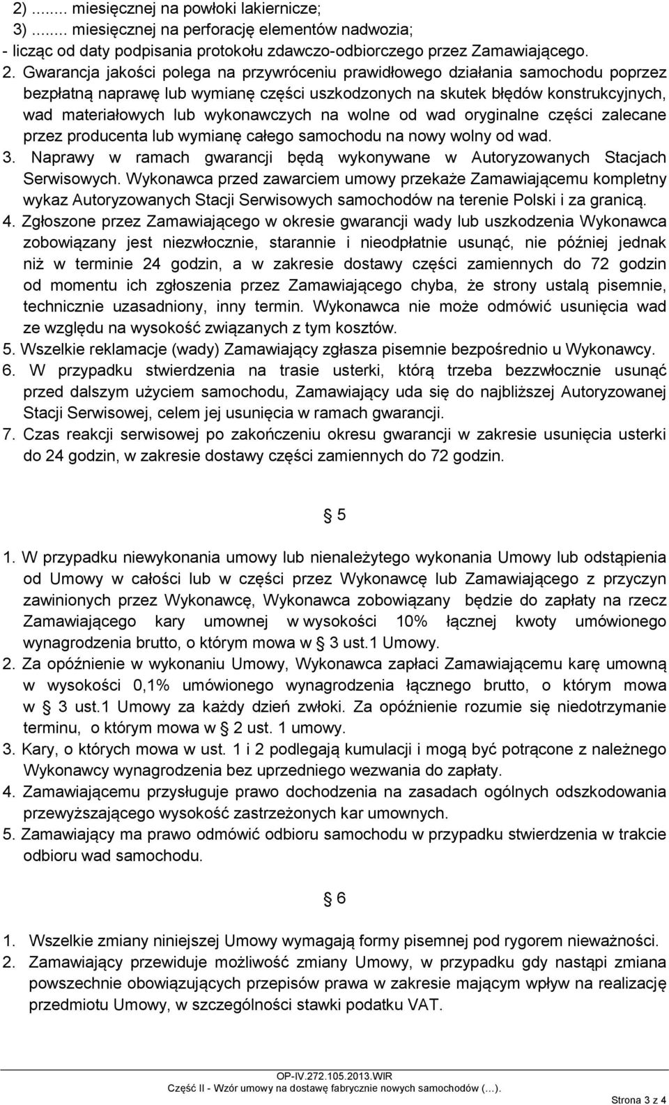 wykonawczych na wolne od wad oryginalne części zalecane przez producenta lub wymianę całego samochodu na nowy wolny od wad. 3.