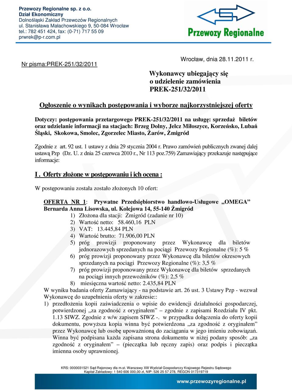 Wykonawcy ubiegający się o udzielenie zamówienia PREK-251/32/2011 Ogłoszenie o wynikach postępowania i wyborze najkorzystniejszej oferty Dotyczy: postępowania przetargowego PREK-251/32/2011 na