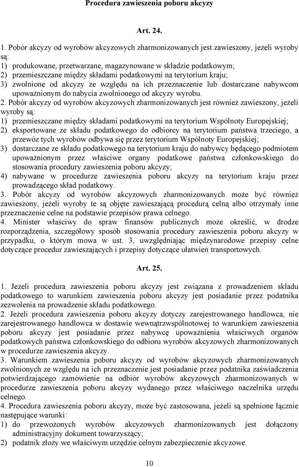 na terytorium kraju; 3) zwolnione od akcyzy ze względu na ich przeznaczenie lub dostarczane nabywcom upoważnionym do nabycia zwolnionego od akcyzy wyrobu. 2.