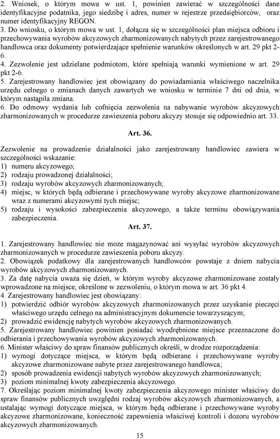 1, dołącza się w szczególności plan miejsca odbioru i przechowywania wyrobów akcyzowych zharmonizowanych nabytych przez zarejestrowanego handlowca oraz dokumenty potwierdzające spełnienie warunków