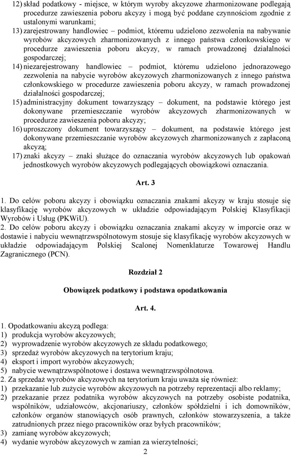 działalności gospodarczej; 14) niezarejestrowany handlowiec podmiot, któremu udzielono jednorazowego zezwolenia na nabycie wyrobów akcyzowych zharmonizowanych z innego państwa członkowskiego w