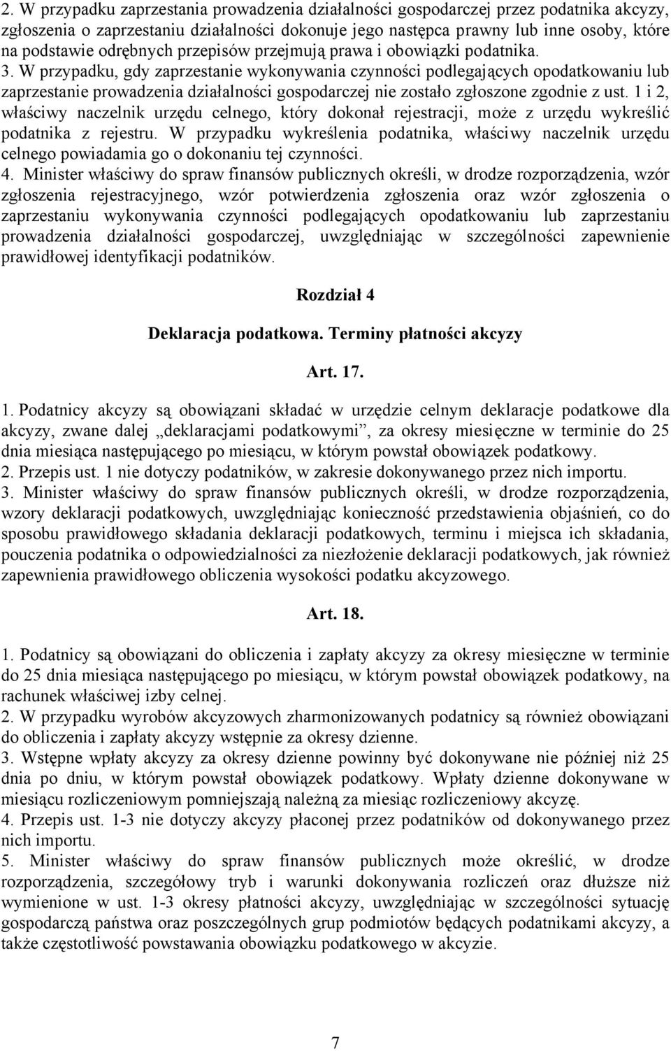 W przypadku, gdy zaprzestanie wykonywania czynności podlegających opodatkowaniu lub zaprzestanie prowadzenia działalności gospodarczej nie zostało zgłoszone zgodnie z ust.