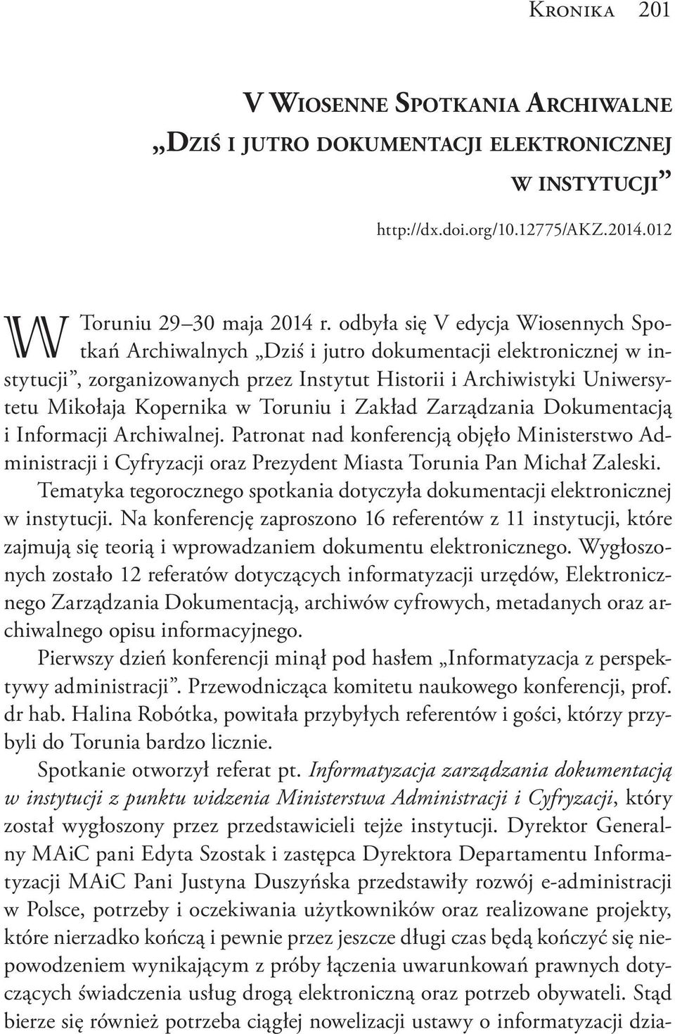 Toruniu i Zakład Zarządzania Dokumentacją i Informacji Archiwalnej. Patronat nad konferencją objęło Ministerstwo Administracji i Cyfryzacji oraz Prezydent Miasta Torunia Pan Michał Zaleski.