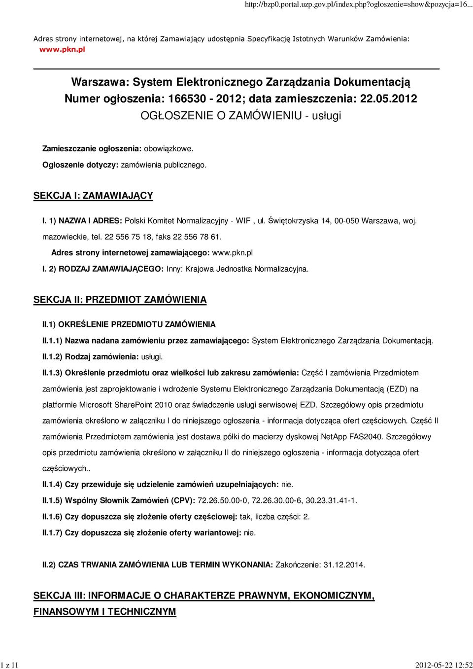 Ogłoszenie dotyczy: zamówienia publicznego. SEKCJA I: ZAMAWIAJĄCY I. 1) NAZWA I ADRES: Polski Komitet Normalizacyjny - WIF, ul. Świętokrzyska 14, 00-050 Warszawa, woj. mazowieckie, tel.