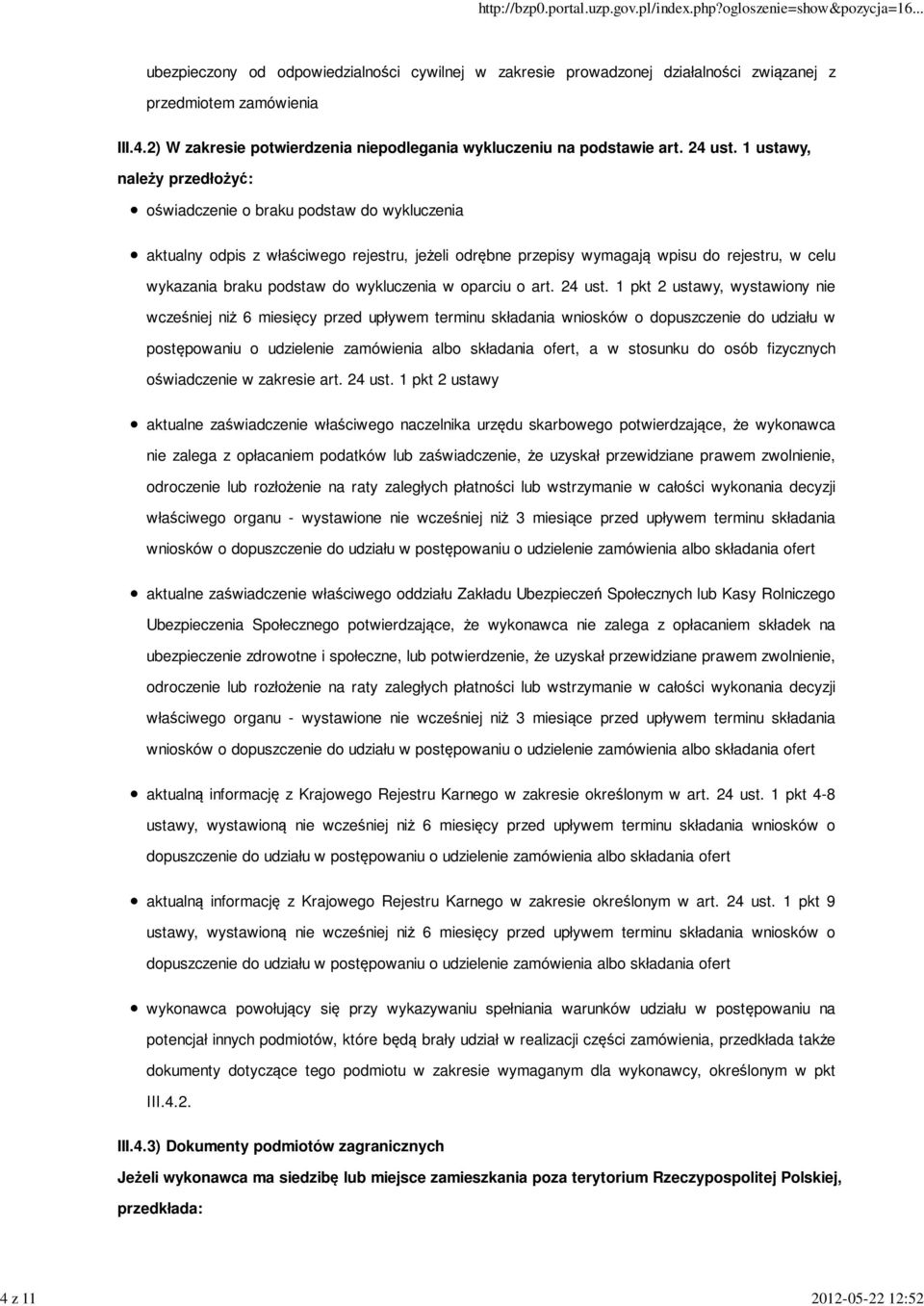 1 ustawy, należy przedłożyć: oświadczenie o braku podstaw do wykluczenia aktualny odpis z właściwego rejestru, jeżeli odrębne przepisy wymagają wpisu do rejestru, w celu wykazania braku podstaw do