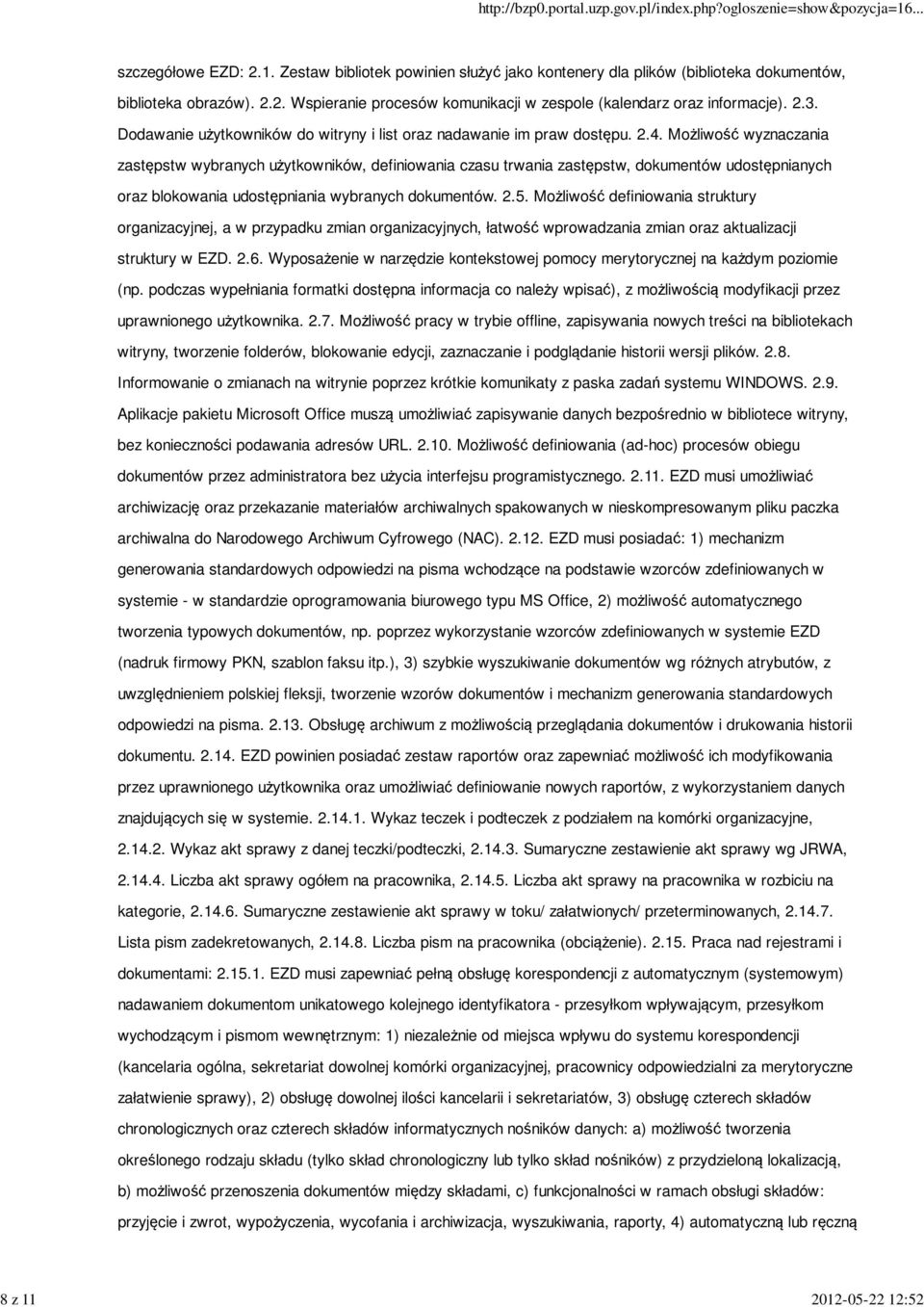 Możliwość wyznaczania zastępstw wybranych użytkowników, definiowania czasu trwania zastępstw, dokumentów udostępnianych oraz blokowania udostępniania wybranych dokumentów. 2.5.