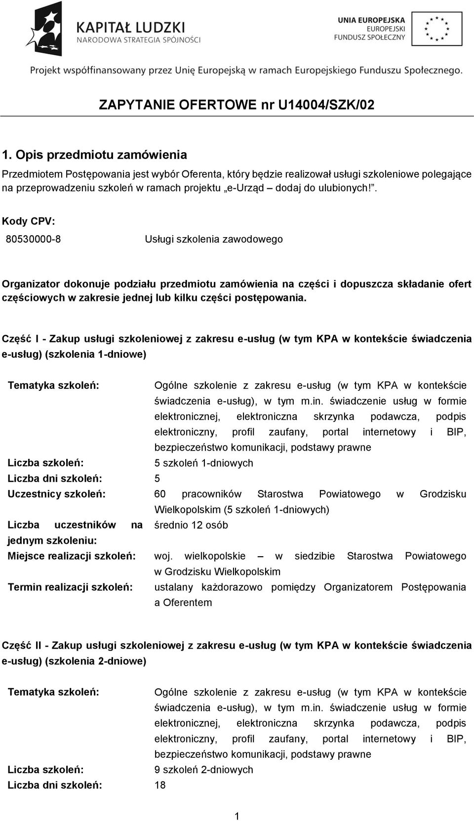 . Kody CPV: 80530000-8 Usługi szkolenia zawodowego Organizator dokonuje podziału przedmiotu zamówienia na części i dopuszcza składanie ofert częściowych w zakresie jednej lub kilku części postępowania.