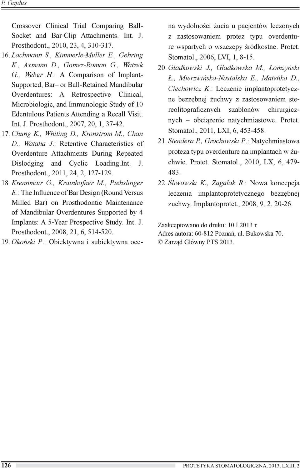 : A Comparison of Implant- Supported, Bar or Ball-Retained Mandibular Overdentures: A Retrospective Clinical, Microbiologic, and Immunologic Study of 10 Edentulous Patients Attending a Recall Visit.