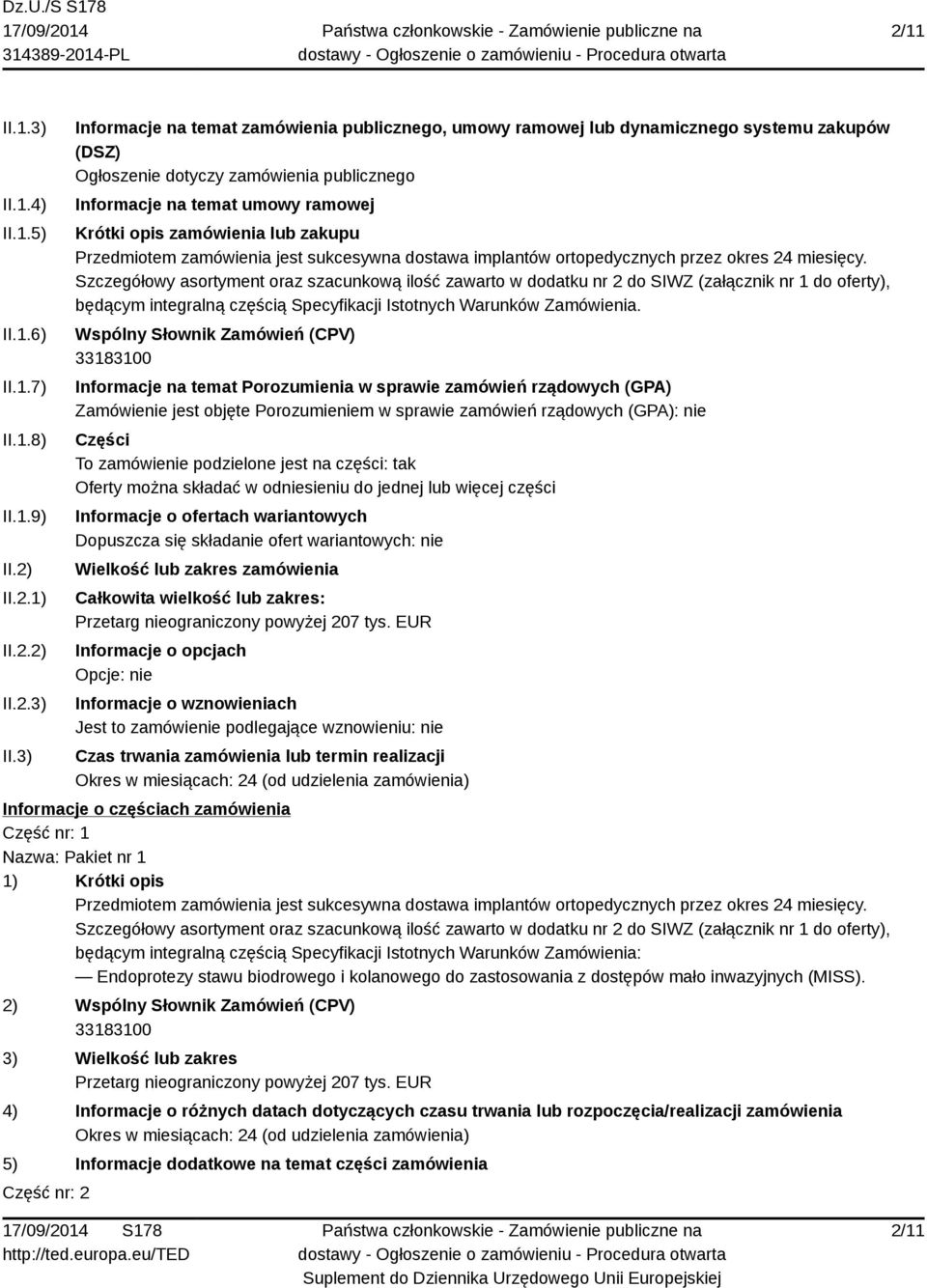 3) Informacje na temat zamówienia publicznego, umowy ramowej lub dynamicznego systemu zakupów (DSZ) Ogłoszenie dotyczy zamówienia publicznego Informacje na temat umowy ramowej Krótki opis zamówienia