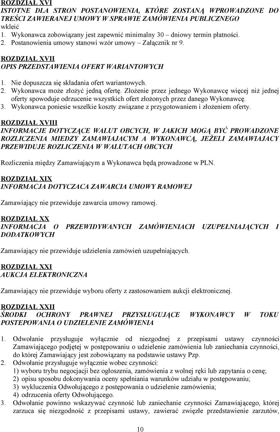 Nie dopuszcza się składania ofert wariantowych. 2. Wykonawca może złożyć jedną ofertę.