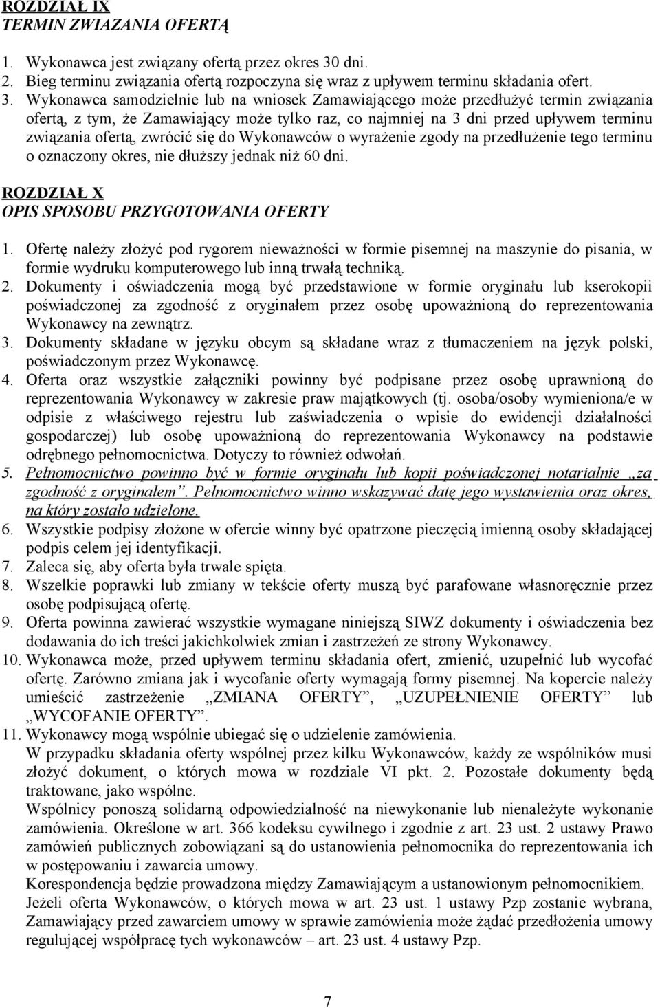 Wykonawca samodzielnie lub na wniosek Zamawiającego może przedłużyć termin związania ofertą, z tym, że Zamawiający może tylko raz, co najmniej na 3 dni przed upływem terminu związania ofertą, zwrócić