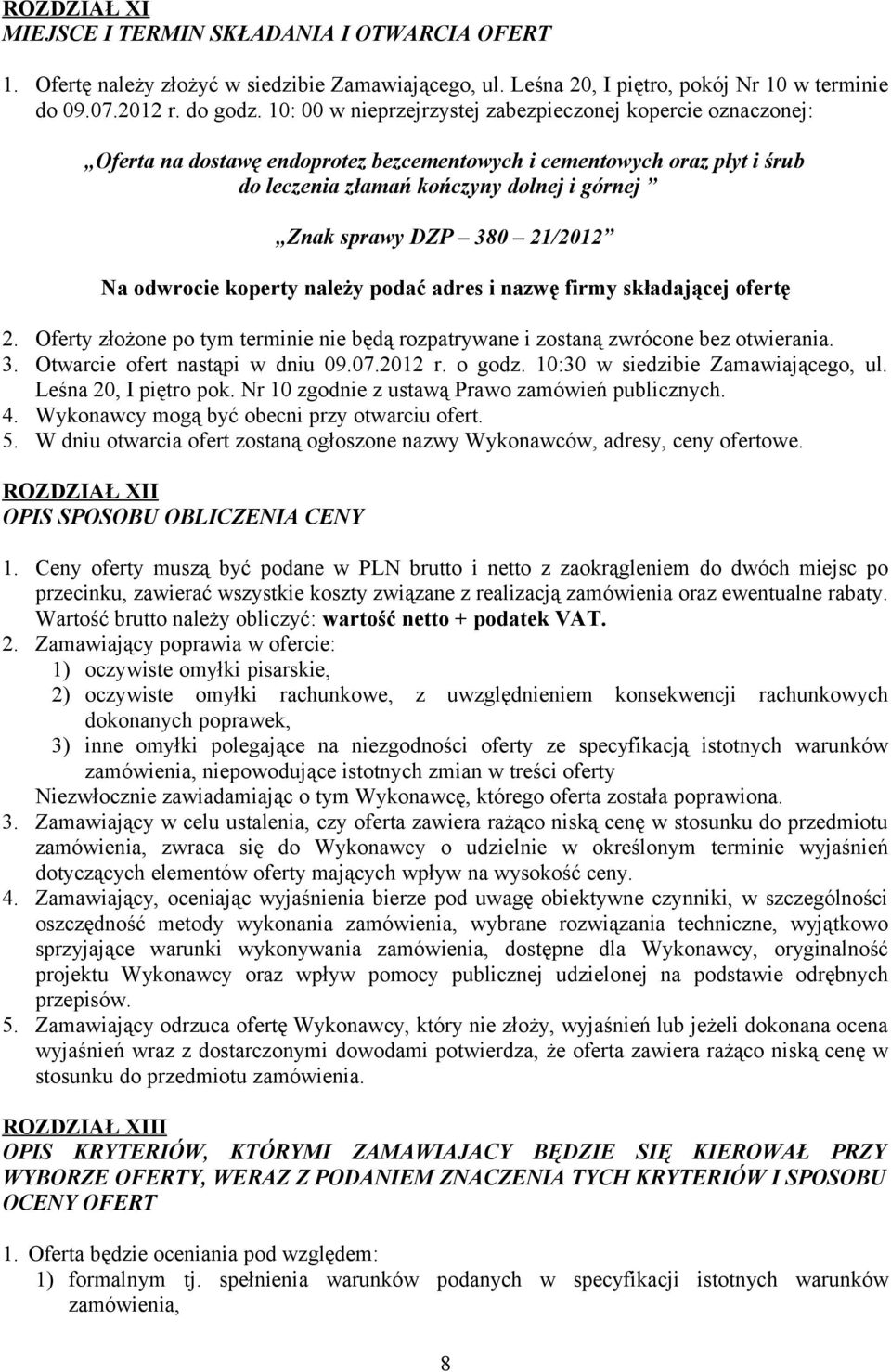 21/2012 Na odwrocie koperty należy podać adres i nazwę firmy składającej ofertę 2. Oferty złożone po tym terminie nie będą rozpatrywane i zostaną zwrócone bez otwierania. 3.