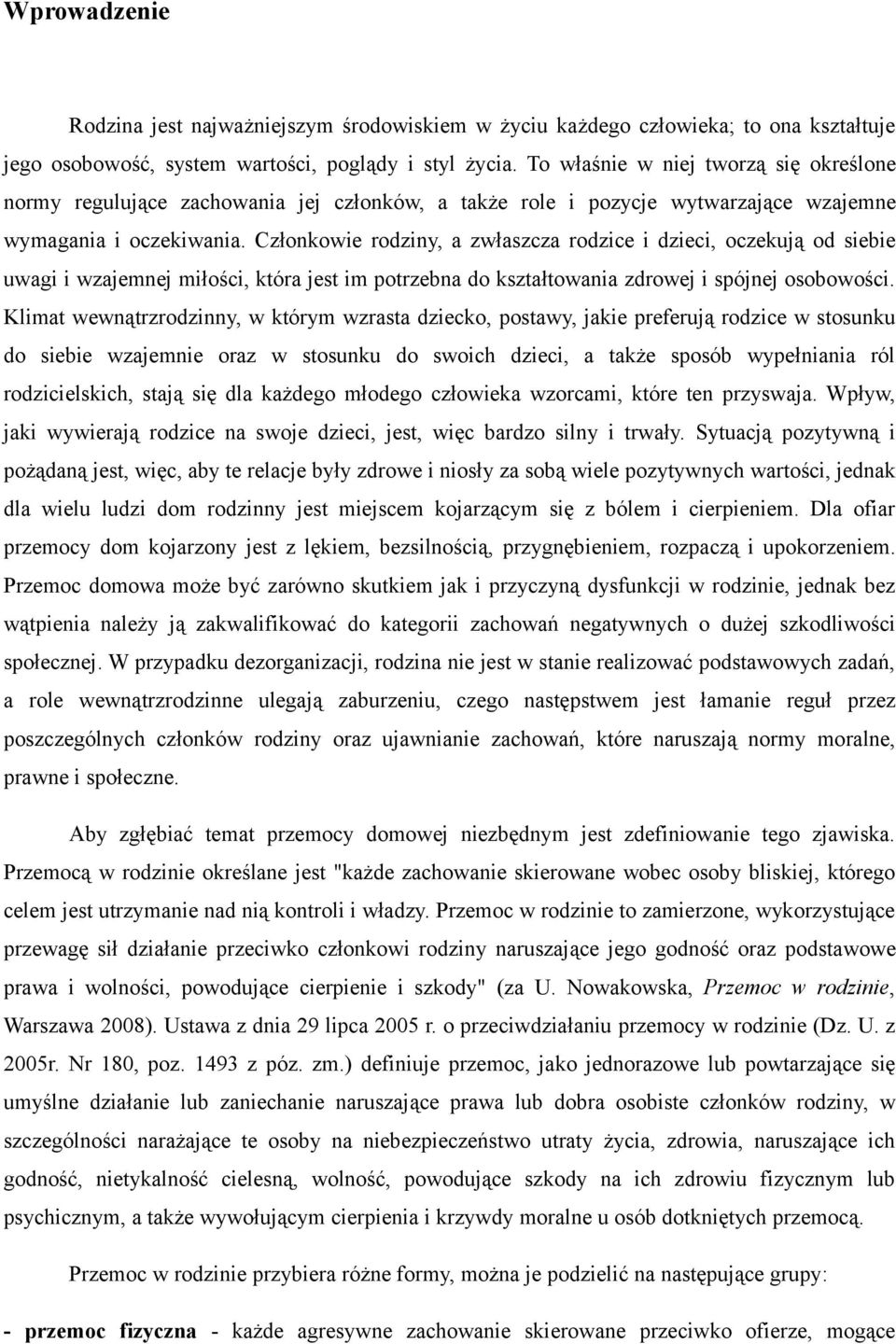 Członkowie rodziny, a zwłaszcza rodzice i dzieci, oczekują od siebie uwagi i wzajemnej miłości, która jest im potrzebna do kształtowania zdrowej i spójnej osobowości.