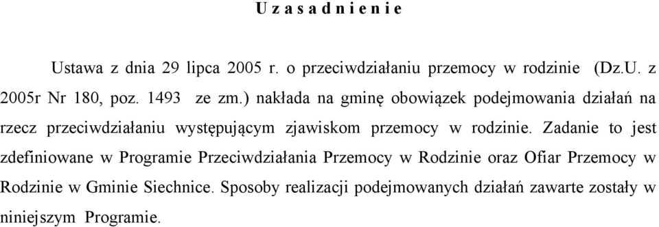 ) nakłada na gminę obowiązek podejmowania działań na rzecz przeciwdziałaniu występującym zjawiskom przemocy w